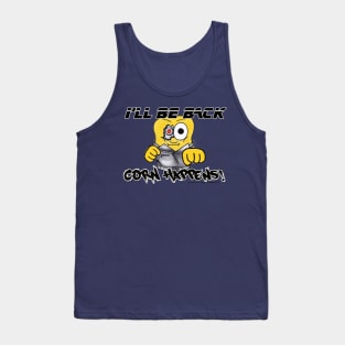 Corn Happens! - I'll Be Back Tank Top